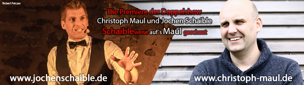 Tickets Christoph Maul und Jochen Schaible, Schaibleweise aufs Maul geschaut in Schillingsfürst
